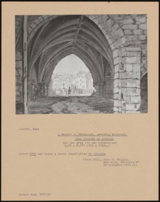 A Street in Edinburgh, Probably Holyrood, Seen Through an Archway