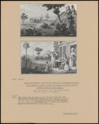 Robinson Crusoe And Friday Seeing A Landing Party On The Beach Of Their Desert Island; Robinson Crusoe Safely Amongst His Family