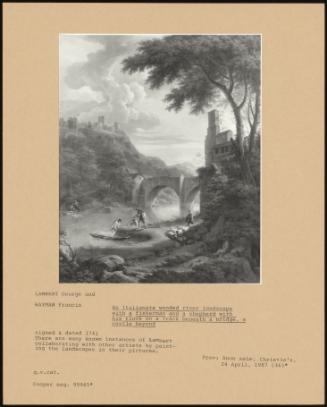 An Italianate Wooded River Landscape With A Fisherman And A Shepherd With His Flock On A Track Beneath A Bridge, A Castle Beyond