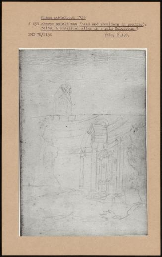 Roman Sketchbook 1746 Above: An Old Man 'head And Shoulders In Profile): Below: A Classical Altar In A Ruin Colosseum