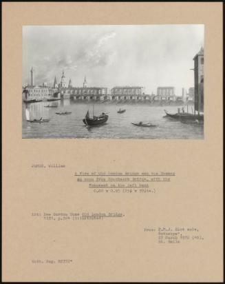 A View Of Old London Bridge And The Thames As Seen From Southwark Bridge, With The Monument On The Left Bank